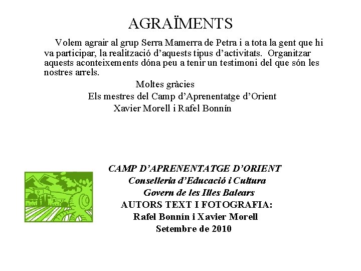 AGRAÏMENTS Volem agrair al grup Serra Mamerra de Petra i a tota la gent