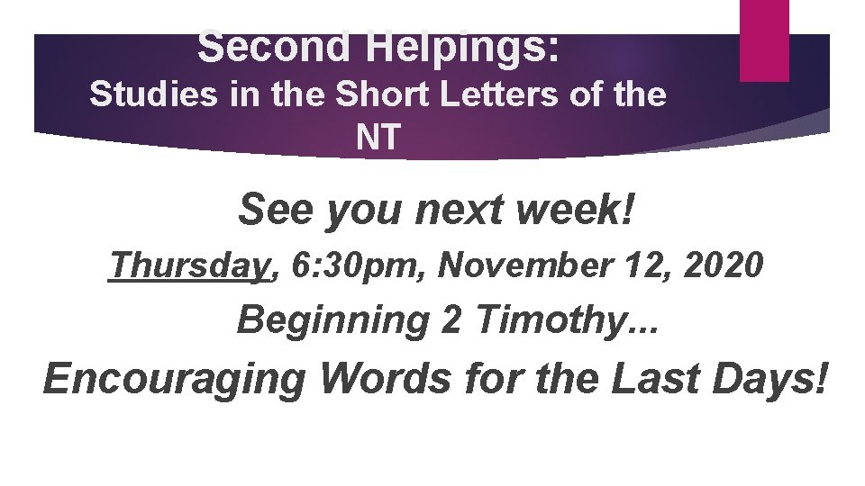 Second Helpings: Studies in the Short Letters of the NT See you next week!
