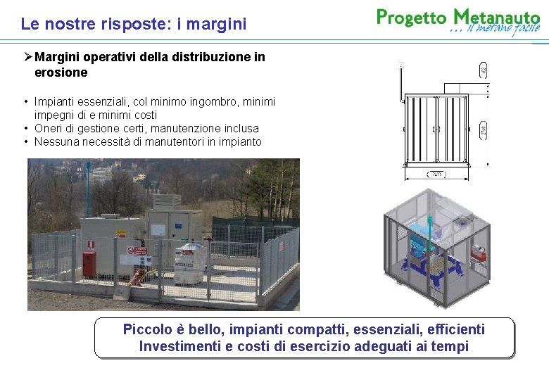 Le nostre risposte: i margini ØMargini operativi della distribuzione in erosione • Impianti essenziali,