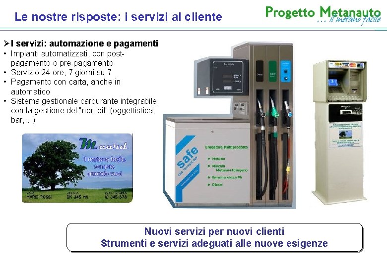 Le nostre risposte: i servizi al cliente ØI servizi: automazione e pagamenti • Impianti