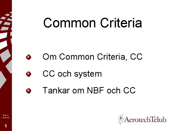 Common Criteria Om Common Criteria, CC CC och system Tankar om NBF och CC