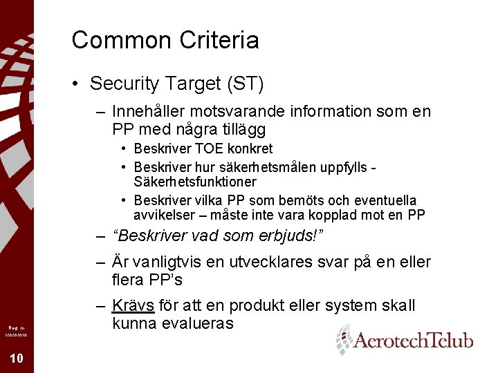 Common Criteria • Security Target (ST) – Innehåller motsvarande information som en PP med