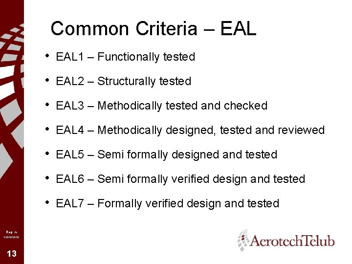 Common Criteria – EAL • EAL 1 – Functionally tested • EAL 2 –