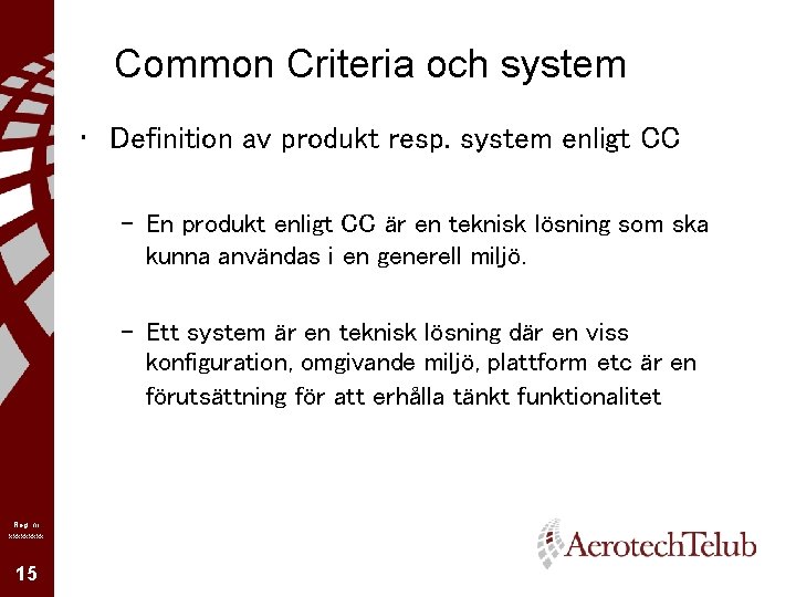 Common Criteria och system • Definition av produkt resp. system enligt CC – En