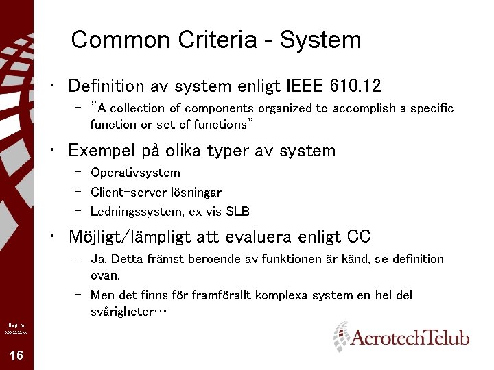 Common Criteria - System • Definition av system enligt IEEE 610. 12 – ”A