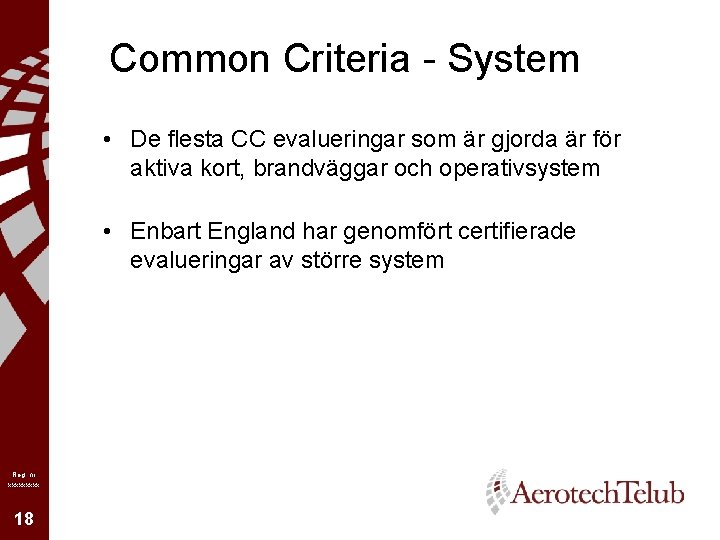 Common Criteria - System • De flesta CC evalueringar som är gjorda är för