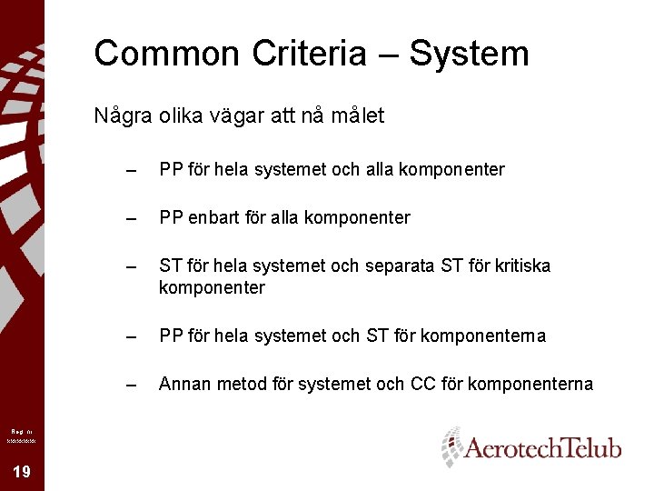 Common Criteria – System Några olika vägar att nå målet Reg nr xxxxx 19