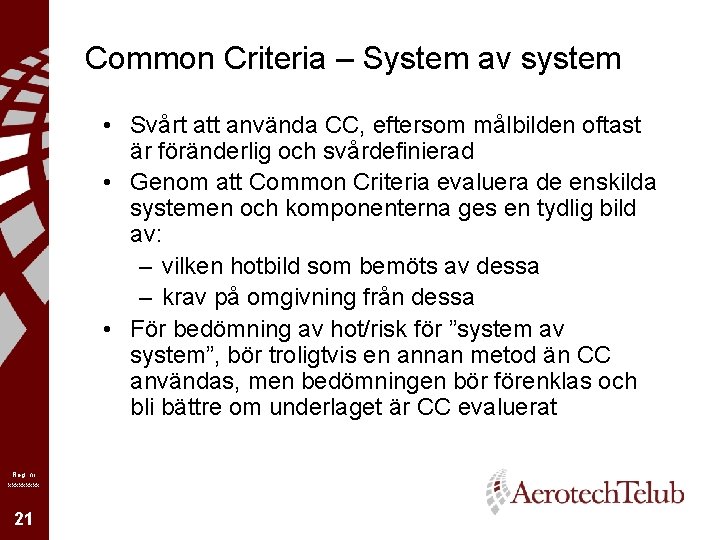 Common Criteria – System av system • Svårt att använda CC, eftersom målbilden oftast