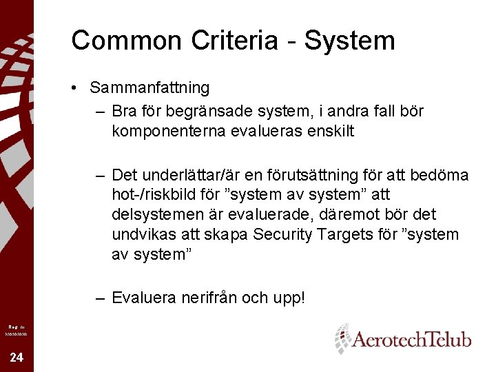 Common Criteria - System • Sammanfattning – Bra för begränsade system, i andra fall