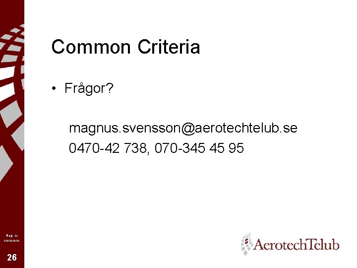 Common Criteria • Frågor? magnus. svensson@aerotechtelub. se 0470 -42 738, 070 -345 45 95