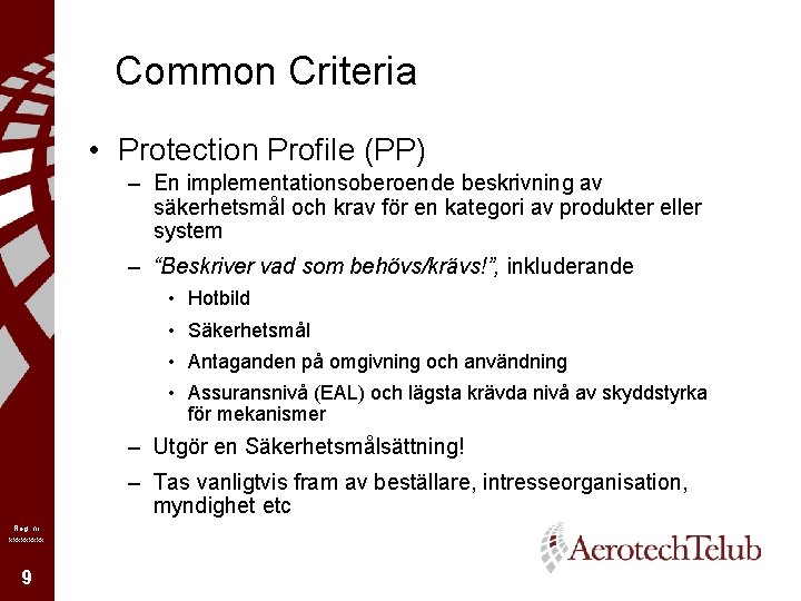 Common Criteria • Protection Profile (PP) – En implementationsoberoende beskrivning av säkerhetsmål och krav