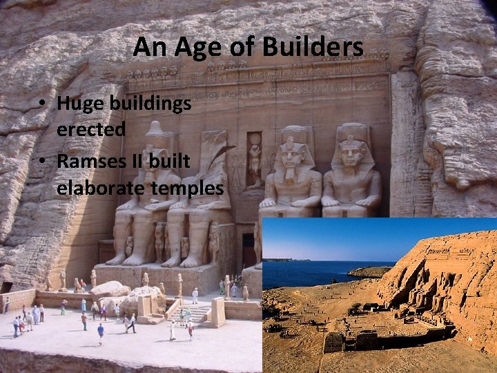 An Age of Builders • Huge buildings erected • Ramses II built elaborate temples