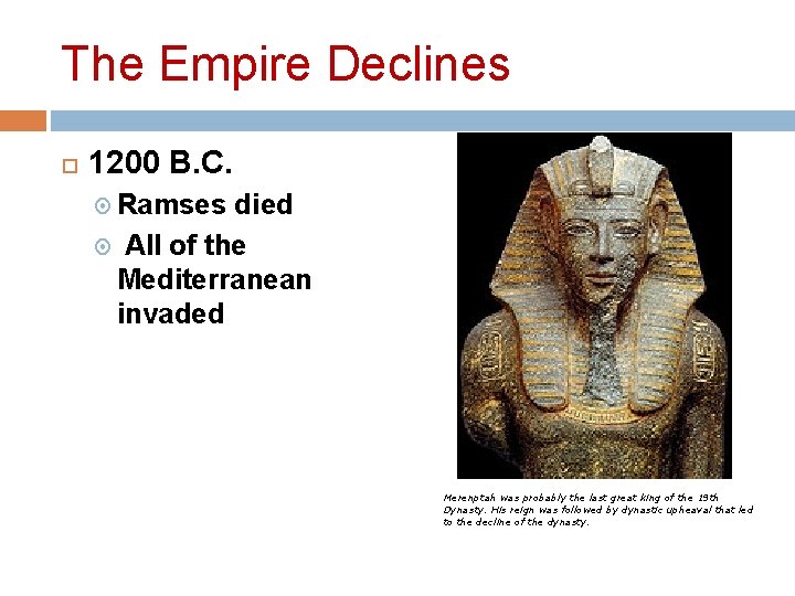 The Empire Declines 1200 B. C. Ramses died All of the Mediterranean invaded Merenptah The Empire Declines 1200 B. C. Ramses died All of the Mediterranean invaded Merenptah