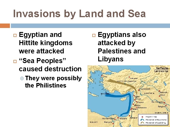 Invasions by Land Sea Egyptian and Hittite kingdoms were attacked “Sea Peoples” caused destruction