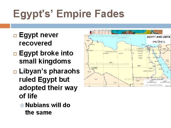 Egypt's’ Empire Fades Egypt never recovered Egypt broke into small kingdoms Libyan’s pharaohs ruled