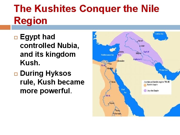 The Kushites Conquer the Nile Region Egypt had controlled Nubia, and its kingdom Kush.