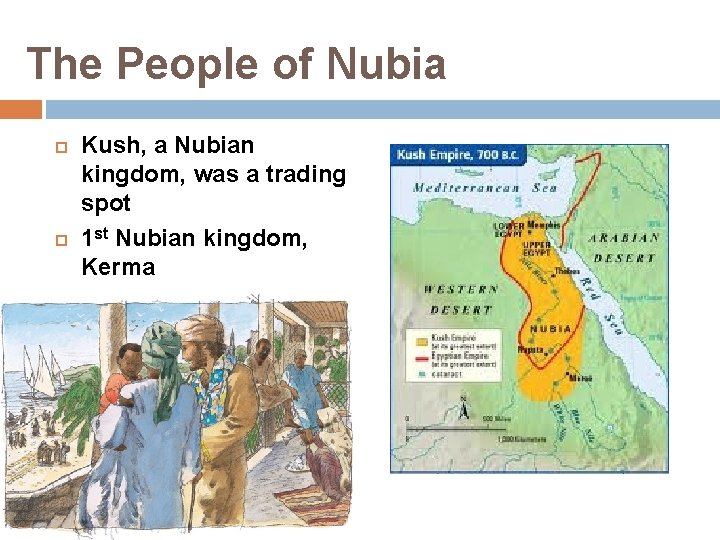 The People of Nubia Kush, a Nubian kingdom, was a trading spot 1 st