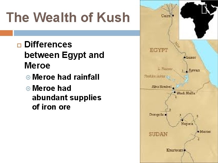 The Wealth of Kush Differences between Egypt and Meroe had rainfall Meroe had abundant