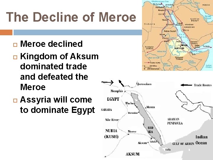 The Decline of Meroe declined Kingdom of Aksum dominated trade and defeated the Meroe