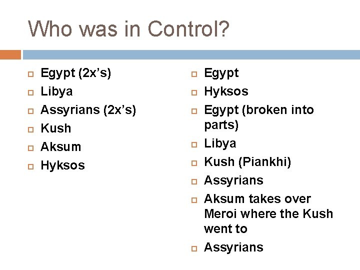 Who was in Control? Egypt (2 x’s) Libya Assyrians (2 x’s) Kush Aksum Hyksos