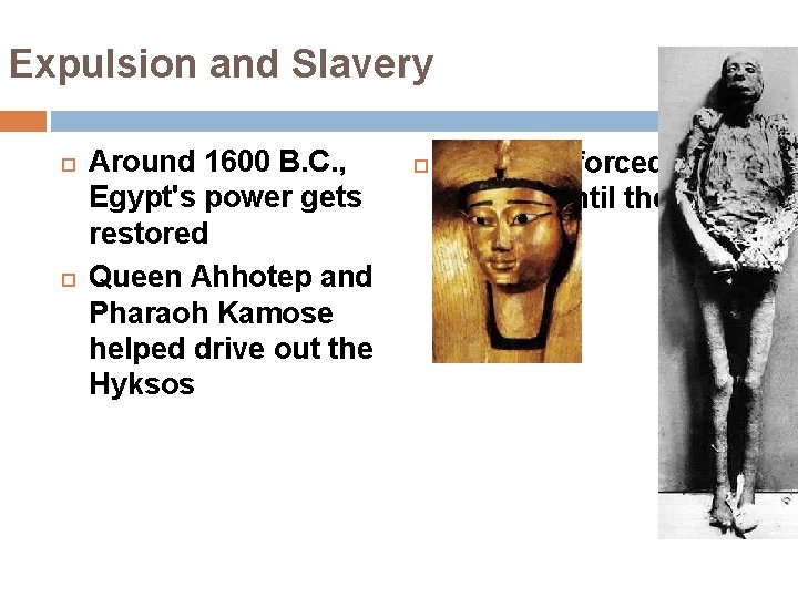 Expulsion and Slavery Around 1600 B. C. , Egypt's power gets restored Queen Ahhotep
