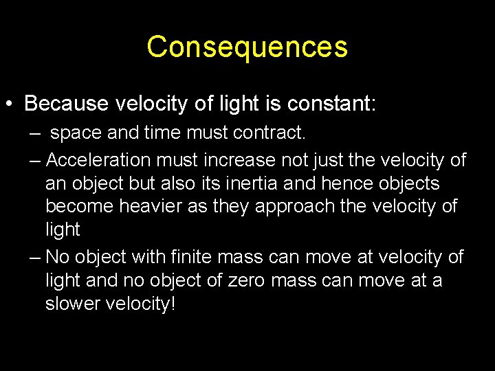 Consequences • Because velocity of light is constant: – space and time must contract.