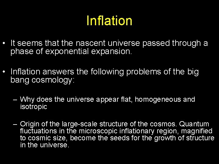 Inflation • It seems that the nascent universe passed through a phase of exponential
