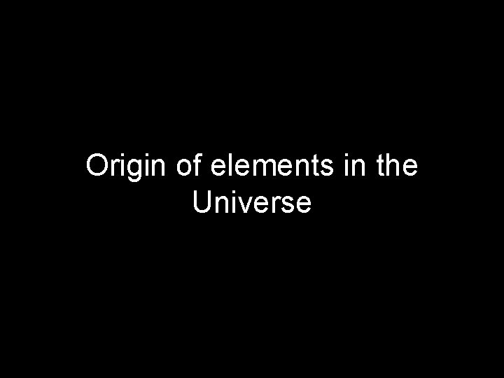 Origin of elements in the Universe 