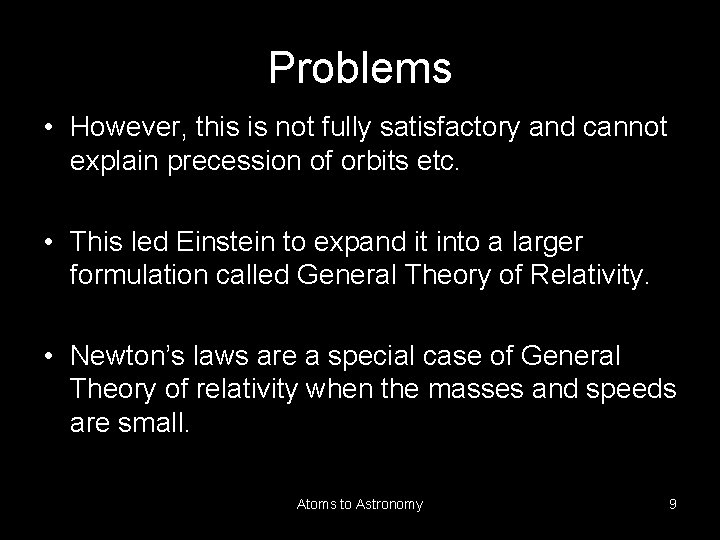 Problems • However, this is not fully satisfactory and cannot explain precession of orbits