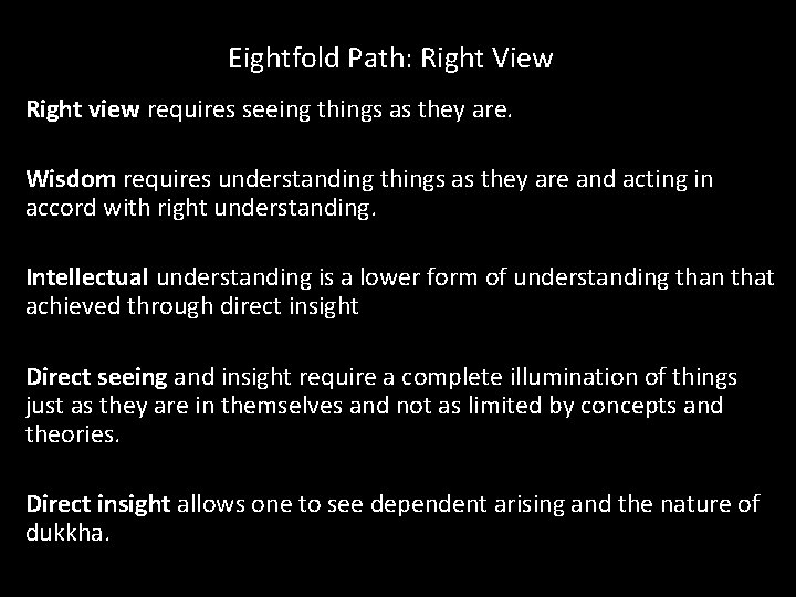 Eightfold Path: Right View Right view requires seeing things as they are. Wisdom requires