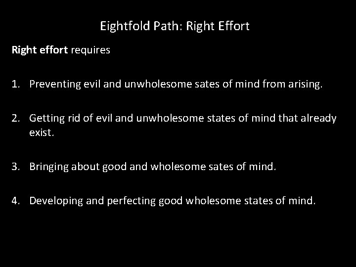 Eightfold Path: Right Effort Right effort requires 1. Preventing evil and unwholesome sates of