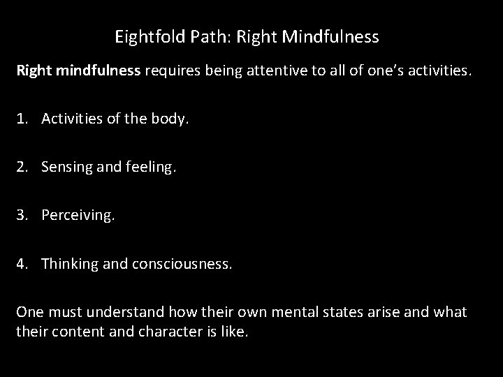 Eightfold Path: Right Mindfulness Right mindfulness requires being attentive to all of one’s activities.