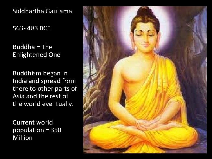 Siddhartha Gautama 563 - 483 BCE Buddha = The Enlightened One Buddhism began in