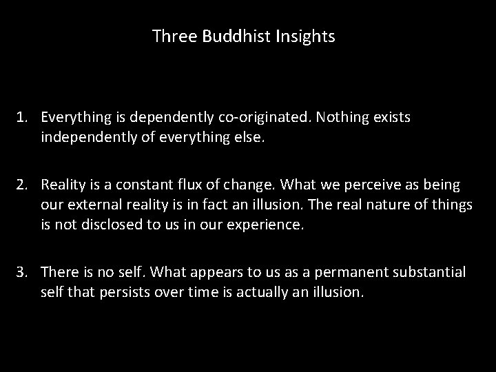 Three Buddhist Insights 1. Everything is dependently co-originated. Nothing exists independently of everything else.