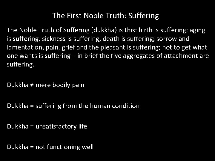 The First Noble Truth: Suffering The Noble Truth of Suffering (dukkha) is this: birth