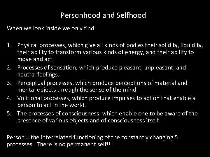 Personhood and Selfhood When we look inside we only find: 1. Physical processes, which