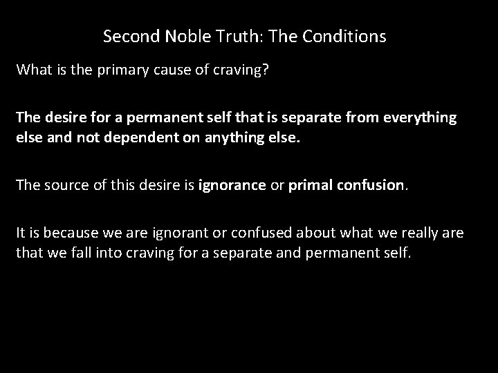 Second Noble Truth: The Conditions What is the primary cause of craving? The desire