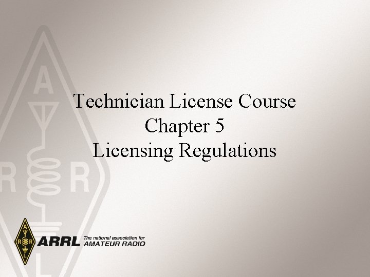 Technician License Course Chapter 5 Licensing Regulations 