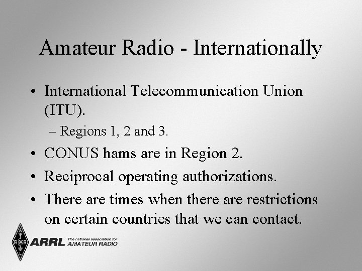 Amateur Radio - Internationally • International Telecommunication Union (ITU). – Regions 1, 2 and