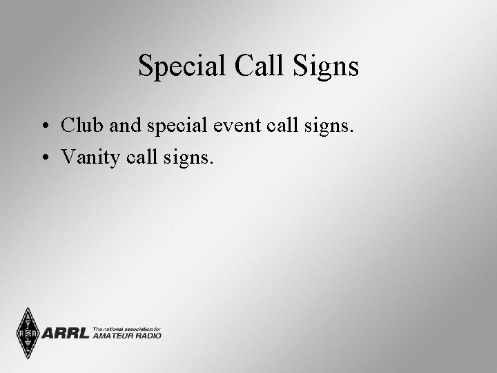 Special Call Signs • Club and special event call signs. • Vanity call signs.