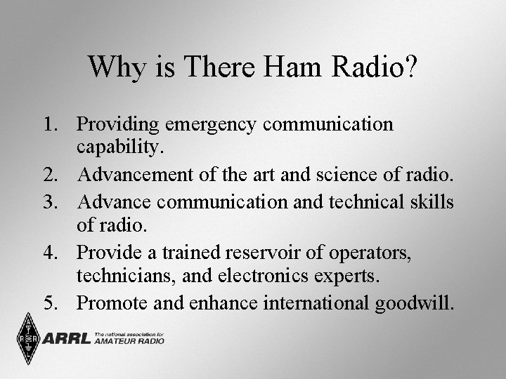 Why is There Ham Radio? 1. Providing emergency communication capability. 2. Advancement of the