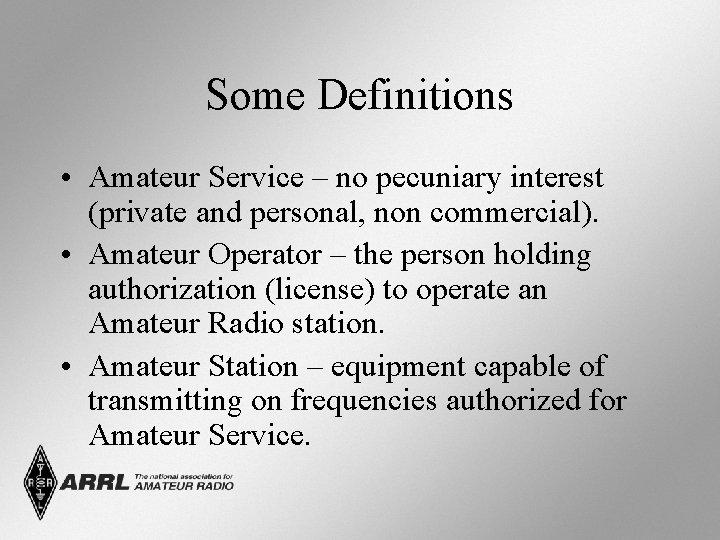 Some Definitions • Amateur Service – no pecuniary interest (private and personal, non commercial).