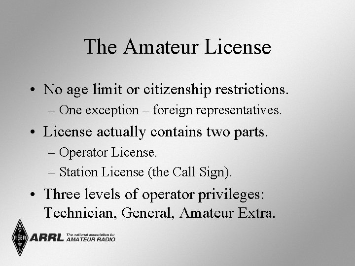 The Amateur License • No age limit or citizenship restrictions. – One exception –