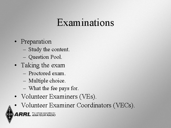 Examinations • Preparation – Study the content. – Question Pool. • Taking the exam