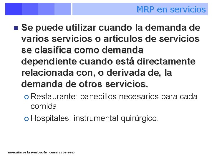 MRP en servicios n Se puede utilizar cuando la demanda de varios servicios o