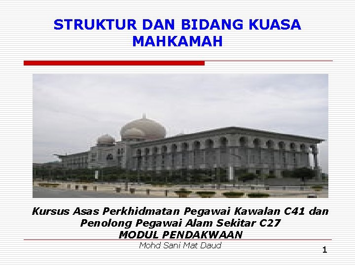 STRUKTUR DAN BIDANG KUASA MAHKAMAH Kursus Asas Perkhidmatan Pegawai Kawalan C 41 dan Penolong