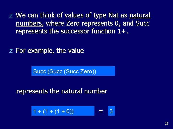 z We can think of values of type Nat as natural numbers, where Zero z We can think of values of type Nat as natural numbers, where Zero