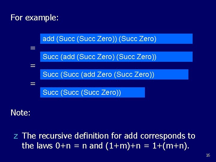 For example: = = = add (Succ Zero)) (Succ Zero) Succ (add (Succ Zero)) For example: = = = add (Succ Zero)) (Succ Zero) Succ (add (Succ Zero))