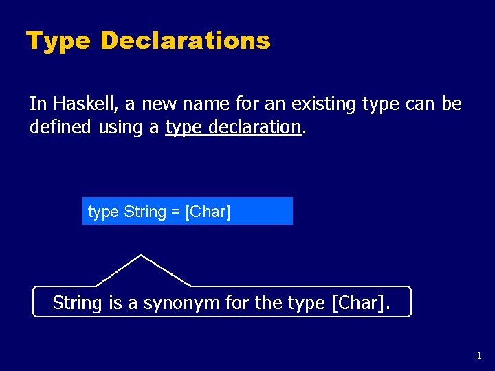 Type Declarations In Haskell, a new name for an existing type can be defined Type Declarations In Haskell, a new name for an existing type can be defined