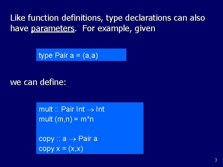 Like function definitions, type declarations can also have parameters. For example, given type Pair Like function definitions, type declarations can also have parameters. For example, given type Pair